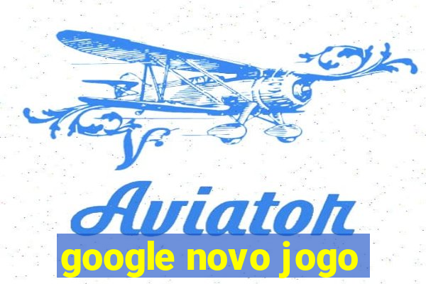 google novo jogo